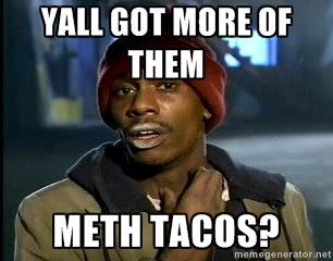 Meth Tacos, LOL!.jpg