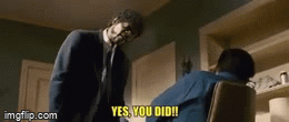 yes you did.gif